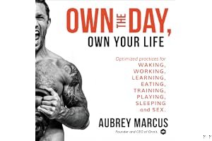 Summary: Own the Day, Own Your Life: Optimized Practices for Waking, Working, Learning, Eating, Training, Playing, Sleeping, and Sex book cover