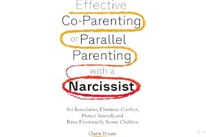 Effective Co-Parenting or Parallel Parenting with a Narcissist: Set Boundaries, Eliminate Conflict, Protect Yourself, and Raise Emotionally Secure Children book cover