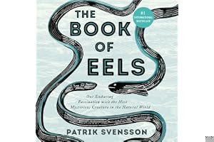 The Book of Eels: Our Enduring Fascination with the Most Mysterious Creature in the Natural World book cover