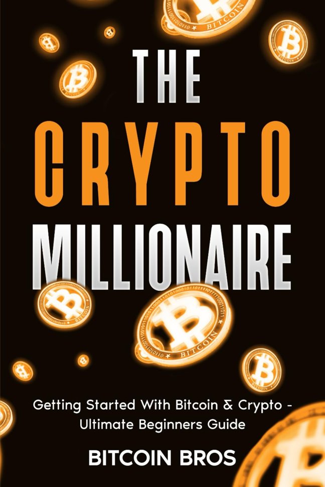 The Crypto Millionaire: Getting Started With Bitcoin & Crypto: Ultimate Beginners Guide book cover