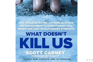 What Doesn't Kill Us: How Freezing Water, Extreme Altitude and Environmental Conditioning will Renew our Lost Evolutionary Strength book cover