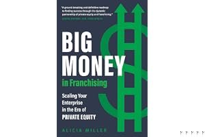 Big Money in Franchising: Scaling Your Enterprise in the Era of Private Equity book cover