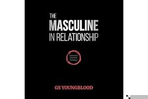 The Masculine in Relationship: A Blueprint for Inspiring the Trust, Lust, and Devotion of a Strong Woman book cover