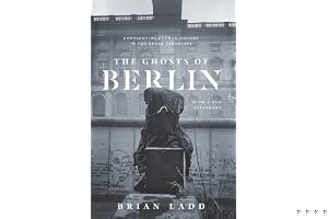 The Ghosts of Berlin: Confronting German History in the Urban Landscape book cover