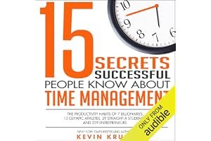 15 Secrets Successful People Know About Time Management: The Productivity Habits of 7 Billionaires, 13 Olympic Athletes, 29 Straight-A Students, and 239 Entrepreneurs book cover