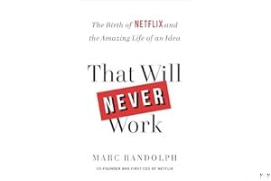 That Will Never Work: The Birth of Netflix and the Amazing Life of an Idea book cover