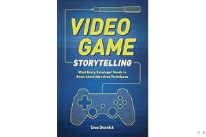 Video Game Storytelling: What Every Developer Needs to Know about Narrative Techniques book cover