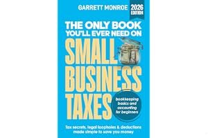 The Only Book You’ll Ever Need On Small Business Taxes: Tax Secrets, Legal Loopholes, & Deductions to Save You Money (Plus Bo book cover