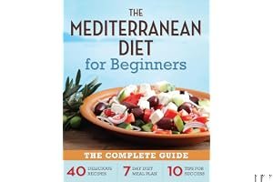 Mediterranean Diet for Beginners: The Complete Guide - 40 Delicious Recipes, 7-Day Diet Meal Plan, and 10 Tips for Success book cover