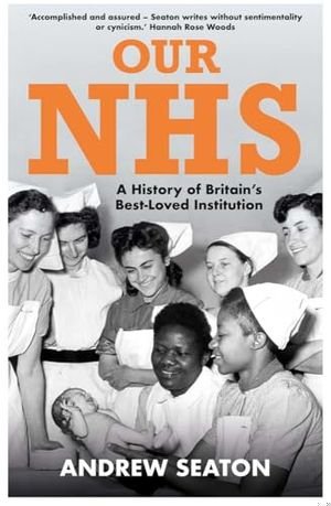 Our NHS: A History of Britain's Best Loved Institution book cover