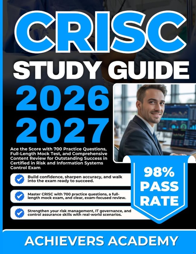 CRISC STUDY GUIDE 2026-2027: Ace the Score with 700 Practice Questions, Full-Length Mock Test, and Comprehensive Content Review for Outstanding ... in Risk and Information Systems Control Exam book cover