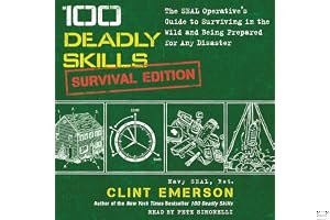 100 Deadly Skills: Survival Edition: The SEAL Operative's Guide to Surviving in the Wild and Being Prepared for Any Disaster book cover