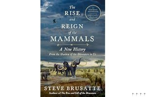 The Rise and Reign of the Mammals: A New History, from the Shadow of the Dinosaurs to Us book cover