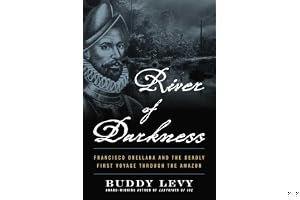 River of Darkness: Francisco Orellana's Legendary Voyage of Death and Discovery Down the Amazon book cover