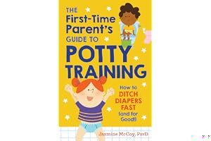 The First-Time Parent's Guide to Potty Training: How to Ditch Diapers Fast (and for Good!) book cover