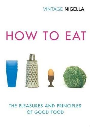 How to Eat: The Pleasures and Principles of Good Food book cover
