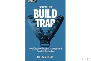Escaping the Build Trap: How Effective Product Management Creates Real Value book cover