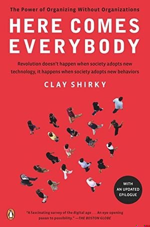 Here Comes Everybody: The Power of Organizing Without Organizations book cover