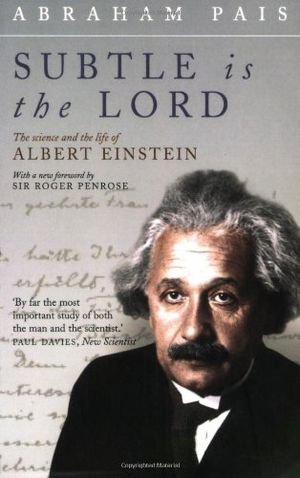 Subtle Is the Lord: The Science and the Life of Albert Einstein book cover