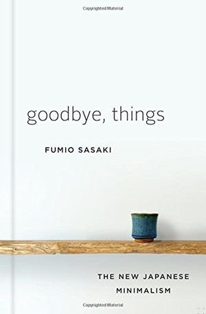 Goodbye, Things: The New Japanese Minimalism book cover