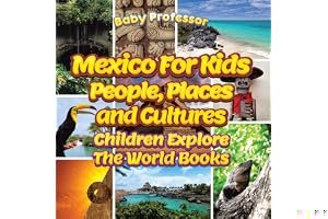 Mexico for Kids: People, Places and Cultures - Children Explore the World Books book cover