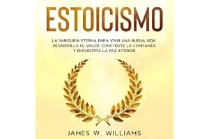 Estoicismo: La sabiduría eterna para vivir una buena vida - Desarrolla el valor, construye la confianza y encuentra la paz in book cover