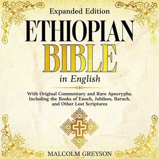 Ethiopian Bible in English (Expanded Edition): With Original Commentary and Rare Apocrypha. Including the Books of Enoch, Jubilees, Baruch, and Other Lost Scriptures book cover