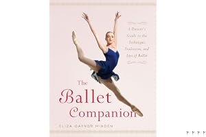 The Ballet Companion: A Dancer's Guide to the Technique, Traditions, and Joys of Ballet book cover