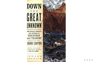 Down the Great Unknown: John Wesley Powell's 1869 Journey of Discovery and Tragedy Through the Grand Canyon book cover