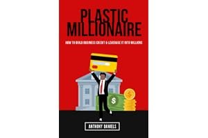 PLASTIC MILLIONAIRE: HOW TO BUILD BUSINESS CREDIT & LEVERAGE IT INTO MILLIONS book cover