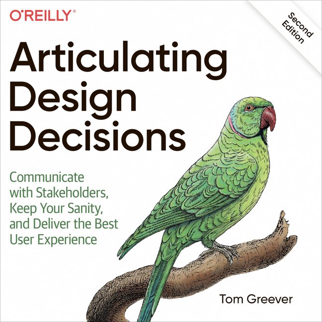 Articulating Design Decisions: Communicate with Stakeholders, Keep Your Sanity, and Deliver the Best User Experience book cover