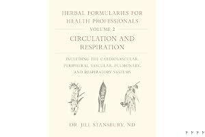 Herbal Formularies for Health Professionals, Volume 2: Circulation and Respiration, Including the Cardiovascular, Peripheral Vascular, Pulmonary, and Respiratory Systems book cover