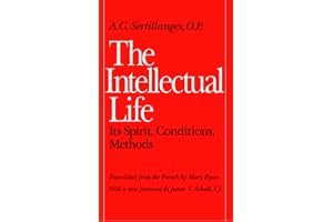 The Intellectual Life: Its Spirit, Conditions, Methods book cover