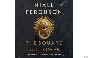 The Square and the Tower: Networks and Power, from the Freemasons to Facebook book cover