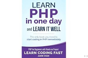 PHP: Learn PHP in One Day and Learn It Well. PHP for Beginners with Hands-on Project. (Learn Coding Fast with Hands-On Project Book 6) book cover