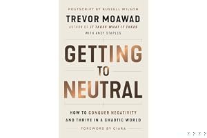 Getting to Neutral: How to Conquer Negativity and Thrive in a Chaotic World book cover
