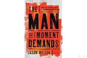 The Man the Moment Demands: Master the 10 Characteristics of the Comprehensive Man book cover