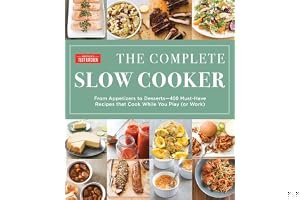 The Complete Slow Cooker: From Appetizers to Desserts - 400 Must-Have Recipes That Cook While You Play (or Work) book cover