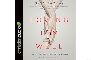 Loving Him Well: Practical Advice on Influencing Your Husband book cover