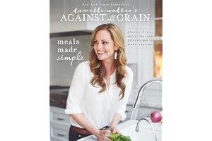Danielle Walker's Against All Grain: Meals Made Simple: Gluten-Free, Dairy-Free, and Paleo Recipes to Make Anytime book cover