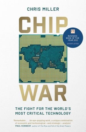 Chip War: The Fight for the World's Most Critical Technology book cover