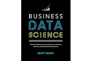 Business Data Science: Combining Machine Learning and Economics to Optimize, Automate, and Accelerate Business Decisions book cover