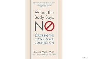 When the Body Says No: Understanding the Stress-Disease Connection book cover