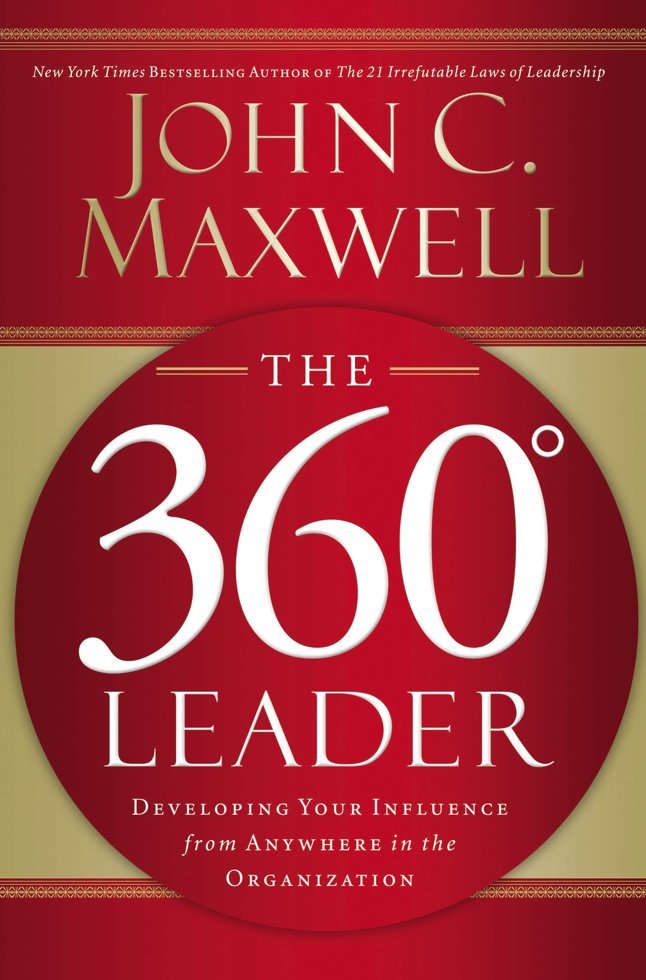 The 360 Degree Leader: Developing Your Influence from Anywhere in the Organization book cover