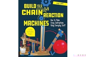 Build Your Own Chain Reaction Machines: How to Make Crazy Contraptions Using Everyday Stuff--Creative Kid-Powered Projects! book cover