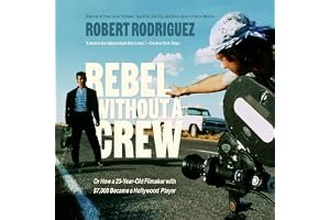 Rebel Without a Crew: Or, How a 23-year-old Film Maker with $7,000 Became a Hollywood Player book cover