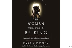 The Woman Who Would Be King: Hatshepsut's Rise to Power in Ancient Egypt book cover