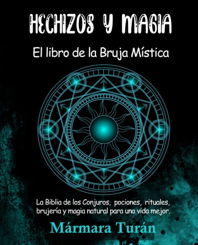 Hechizos y Magia. El Libro de la Bruja Mística: La biblia de los Conjuros, pociones, rituales, brujería y magia natural para una vida mejor (Spanish Edition) book cover