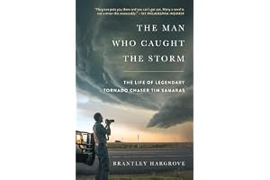 The Man Who Caught the Storm: The Life of Legendary Tornado Chaser Tim Samaras book cover