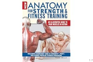 New Anatomy for Strength & Fitness Training: An Illustrated Guide to Your Muscles in Action Including Exercises Used in Crossfit(r), P90x(r), and Other Popular Fitness Programs book cover